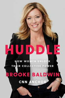 Huddle: How Women Unlock Their Collective Power By Brooke Baldwin Cover Image