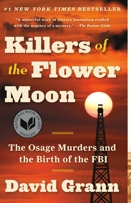 Killers of the Flower Moon: The Osage Murders and the Birth of the FBI By David Grann Cover Image