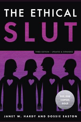 The Ethical Slut, Third Edition: A Practical Guide to Polyamory, Open Relationships, and Other Freedoms in Sex and Love By Janet W. Hardy, Dossie Easton Cover Image