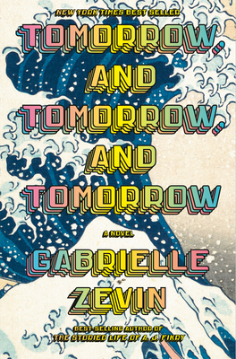Tomorrow, and Tomorrow, and Tomorrow: A novel By Gabrielle Zevin Cover Image