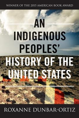 An Indigenous Peoples' History of the United States (REVISIONING HISTORY #3) By Roxanne Dunbar-Ortiz Cover Image