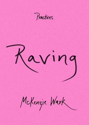 Raving (Practices) By McKenzie Wark Cover Image