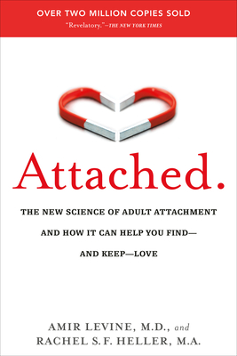 Attached: The New Science of Adult Attachment and How It Can Help You Find--and Keep--Love By Amir Levine, Rachel Heller Cover Image