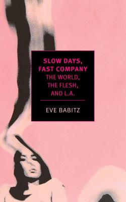 Slow Days, Fast Company: The World, The Flesh, and L.A. By Eve Babitz, Matthew Specktor (Introduction by) Cover Image