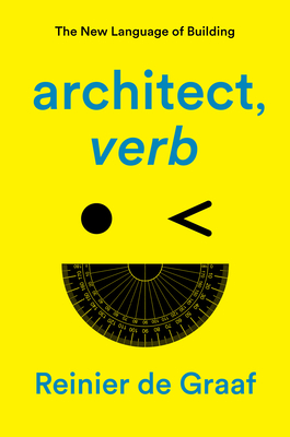 architect, verb.: The New Language of Building By Reinier de Graaf Cover Image