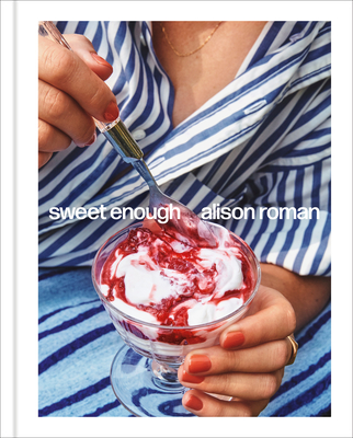 Sweet Enough: A Dessert Cookbook By Alison Roman Cover Image