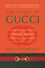 House of Gucci: A Sensational Story of Murder, Madness, Glamour, and Greed By Sara Gay Forden Cover Image