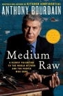 Medium Raw: A Bloody Valentine to the World of Food and the People Who Cook By Anthony Bourdain Cover Image