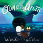 Oona in the Arctic By Kelly DiPucchio, Raissa Figueroa (Illustrator) Cover Image