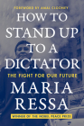 How to Stand Up to a Dictator: The Fight for Our Future By Maria Ressa Cover Image