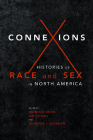 Connexions: Histories of Race and Sex in North America By Jennifer Brier, Jim Downs, Jennifer L. Morgan, Sharon Block (Contributions by), Susan K. Cahn (Contributions by), Stephanie M. H. Camp (Contributions by), J. B. Carter (Contributions by), Ernesto Chávez (Contributions by), Brian Connolly (Contributions by), Jim Downs (Contributions by), Marisa J. Fuentes (Contributions by), Leisa D. Meyer (Contributions by), Wanda S. Pillow (Contributions by), Marc Stein (Contributions by), Deborah Gray White (Contributions by) Cover Image