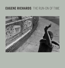 Eugene Richards: The Run-On of Time By Lisa Hostetler, April M. Watson, Keith F. Davis (Preface by) Cover Image