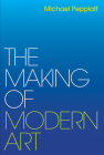 The Making of Modern Art: Selected Writings By Michael Peppiatt Cover Image