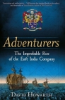 Adventurers: The Improbable Rise of the East India Company: 1550-1650 By David Howarth Cover Image