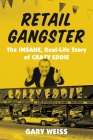 Retail Gangster: The Insane, Real-Life Story of Crazy Eddie By Gary Weiss Cover Image