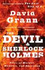 The Devil and Sherlock Holmes: Tales of Murder, Madness, and Obsession By David Grann Cover Image