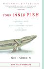 Your Inner Fish: A Journey into the 3.5-Billion-Year History of the Human Body By Neil Shubin Cover Image