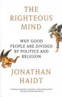 The Righteous Mind: Why Good People Are Divided by Politics and Religion By Jonathan Haidt Cover Image