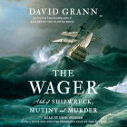 The Wager: A Tale of Shipwreck, Mutiny and Murder By David Grann, Dion Graham (Read by), David Grann (Read by) Cover Image