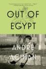 Out of Egypt: A Memoir By André Aciman Cover Image