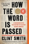 How the Word Is Passed: A Reckoning with the History of Slavery Across America By Clint Smith Cover Image