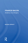 Francis Bacon: Anatomy Of An Enigma By Michael Peppiatt Cover Image