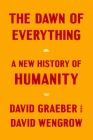 The Dawn of Everything: A New History of Humanity By David Graeber, David Wengrow Cover Image