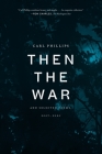 Then the War: And Selected Poems, 2007-2020 By Carl Phillips Cover Image