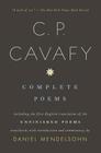 Complete Poems of C. P. Cavafy: Including the First English Translation of the Unfinished Poems By C.P. Cavafy, Daniel Mendelsohn (Translated by) Cover Image