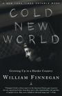 Cold New World: Growing Up in Harder Country By William Finnegan Cover Image