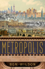 Metropolis: A History of the City, Humankind's Greatest Invention By Ben Wilson Cover Image