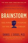 Brainstorm: The Power and Purpose of the Teenage Brain By Daniel J. Siegel, MD Cover Image