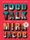 Good Talk: A Memoir in Conversations By Mira Jacob Cover Image