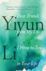 Dear Friend, from My Life I Write to You in Your Life By Yiyun Li Cover Image
