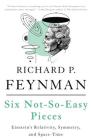 Six Not-So-Easy Pieces: Einstein’s Relativity, Symmetry, and Space-Time By Richard P. Feynman, Robert B. Leighton, Matthew Sands Cover Image