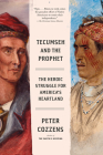 Tecumseh and the Prophet: The Heroic Struggle for America's Heartland By Peter Cozzens Cover Image