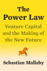 The Power Law: Venture Capital and the Making of the New Future By Sebastian Mallaby Cover Image
