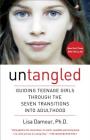 Untangled: Guiding Teenage Girls Through the Seven Transitions into Adulthood By Lisa Damour, Ph.D. Cover Image