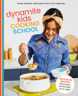 Dynamite Kids Cooking School: Delicious Recipes That Teach All the Skills You Need: A Cookbook By Dana Bowen, Sara Kate Gillingham Cover Image