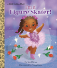 I'm a Figure Skater! (Little Golden Book) By Sue Fliess, Nina Mata (Illustrator) Cover Image