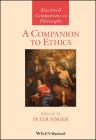 A Companion to Ethics (Blackwell Companions to Philosophy #4) By Peter Singer (Editor) Cover Image