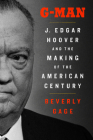 G-Man (Pulitzer Prize Winner): J. Edgar Hoover and the Making of the American Century By Beverly Gage Cover Image