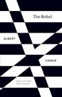 The Rebel: An Essay on Man in Revolt (Vintage International) By Albert Camus Cover Image