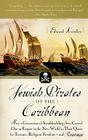 Jewish Pirates of the Caribbean: How a Generation of Swashbuckling Jews Carved Out an Empire in the New World in Their Quest for Treasure, Religious Freedom--and Revenge By Edward Kritzler Cover Image