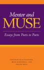 Mentor and Muse: Essays from Poets to Poets By Blas Falconer (Editor), Beth Martinelli (Editor), Helena Mesa (Editor), Patricia Clark (Contributions by), Stanley Plumly (Contributions by), Claire Kageyama-Ramakrishnan (Contributions by), Victoria Chang (Contributions by), Jeff Hardin (Contributions by), Lisa D. Chavez (Contributions by), Shara McCallum (Contributions by), Mira Rosenthal (Contributions by), Deirdre O'Connor (Contributions by), Phillis Levin (Contributions by), A. Van Jordan (Contributions by), Joelle Biele (Contributions by), Metta Sama (Contributions by), Susanna Rich (Contributions by), Elline Lipkin (Contributions by), Alice George (Contributions by), Celia Pinto (Contributions by), Michael Theune (Contributions by), Diane Thiel (Contributions by), Michael George Waters (Contributions by), Nancy Eimers (Contributions by), Angela Sorby (Contributions by), Maria Melendez (Contributions by), William Olsen (Contributions by), Kevin Prufer (Contributions by), Jane Satterfield (Contributions by), Ralph Angel (Contributions by), David Keplinger (Contributions by), Stephen Dunn (Contributions by), Mary Ann Samyn (Contributions by) Cover Image