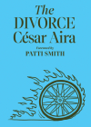 The Divorce By César Aira, Chris Andrews (Translated by), Patti Smith (Foreword by) Cover Image