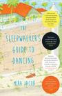 The Sleepwalker's Guide to Dancing: A Novel By Mira Jacob Cover Image