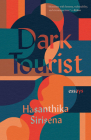 Dark Tourist: Essays (21st Century Essays) By Hasanthika Sirisena Cover Image