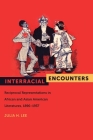Interracial Encounters: Reciprocal Representations in African American and Asian American Literatures, 1896-1937 (American Literatures Initiative #2) By Julia H. Lee Cover Image