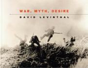David Levinthal: War, Myth, Desire By David Levinthal (Photographer), Bruce Barnes (Foreword by), Lisa Hostetler (Text by (Art/Photo Books)) Cover Image